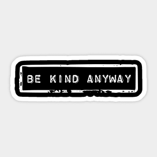 Be kind anyway - Motivational quote Sticker